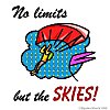 No limits but the skies! No limits but the skies!