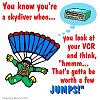 You know you are a skydiver when... You know you are a skydiver when...