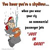 You know you are a skydiver when... You know you are a skydiver when...